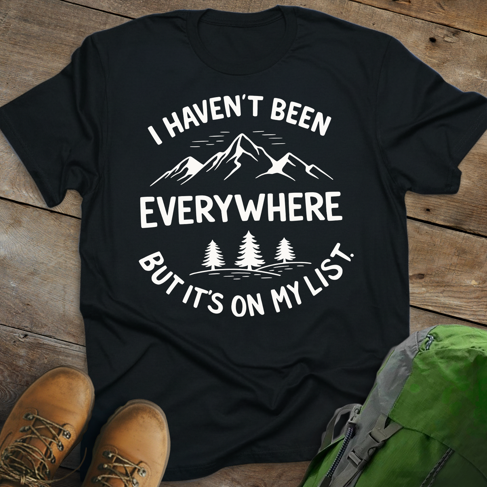 Haven't Been Everywhere T-shirt