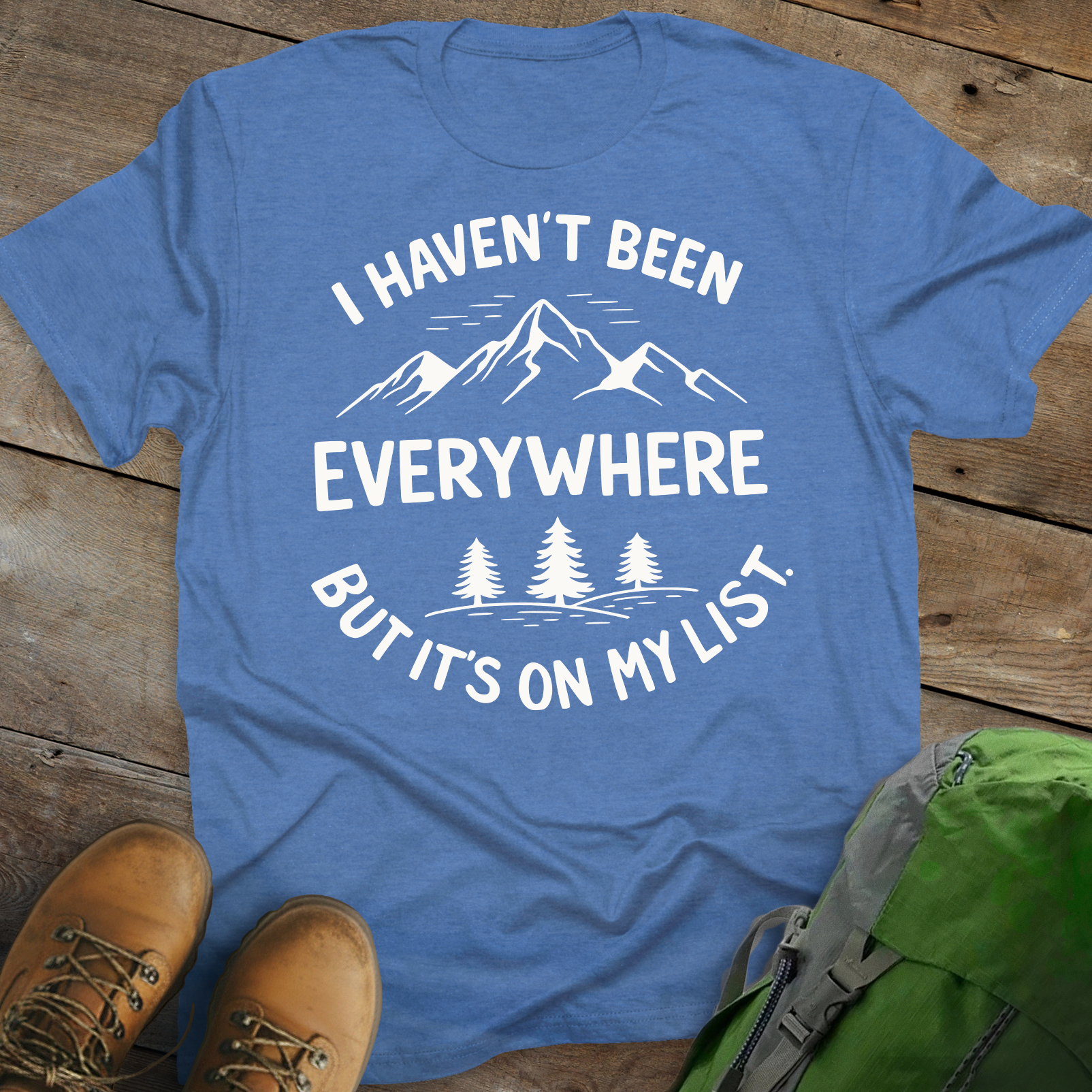 Haven't Been Everywhere T-shirt