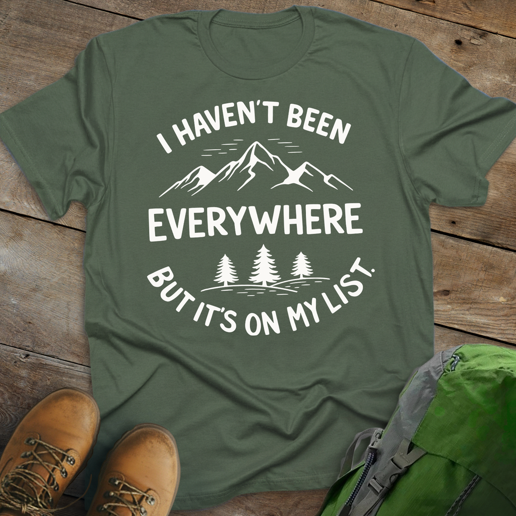 Haven't Been Everywhere T-shirt